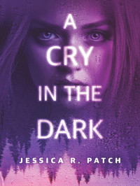 Patch, Jessica R — A Cry in the Dark