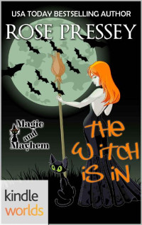 Rose Pressey — Magic and Mayhem: The Witch Is In (Kindle Worlds Novella)