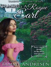 Tammy Andresen — Taming a Rogue Earl: Taming the Heart Series Book 6