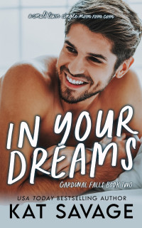 Kat Savage — In Your Dreams: A Small Town, Single Mom Rom Com