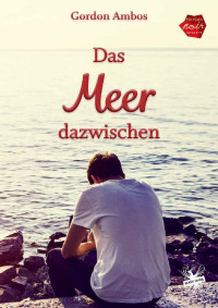 Gordon Ambos — Das Meer dazwischen (German Edition)