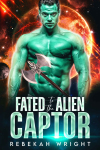 Rebekah Wright — Fated to the Alien Captor: A Sci-Fi Alien Shifter Romance