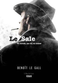 Benoît Le Gall — Le Sale : un surnom, une vie, un combat