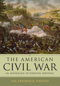 Ian Frederick Finseth — The American Civil War: An Anthology of Essential Writings