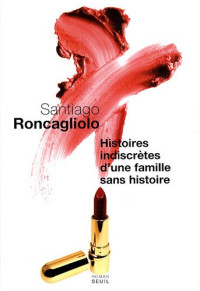 Santiago Roncagliolo — Histoires indiscrètes d'une famille sans histoire