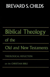 Childs, Brevard S. — Biblical Theology of the Old and New Testaments