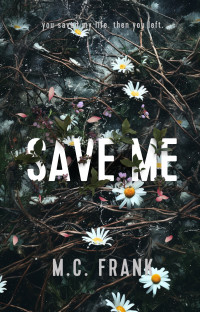 M.C. Frank — Save Me: An Enemies To Lovers Angsty Rom Com (Lose Me Book 2)