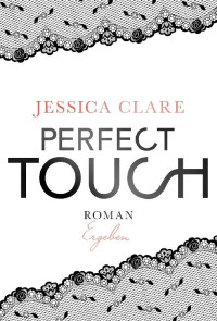 Jessica Clare — Perfect Touch 3 - Ergeben (Lr)