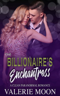 Valerie Moon [Moon, Valerie] — The Billionaire's Enchantress