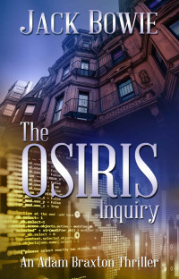 Jack Bowie — The Osiris Inquiry (An Adam Braxton Thriller Book 6)