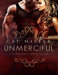 Cat Miller — Unmerciful: (Forbidden Bonds) (A Forbidden Bond Novel Book 3)