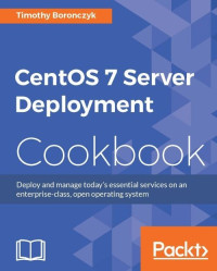 Boronczyk, Timothy — CentOS 7 Server Deployment Cookbook