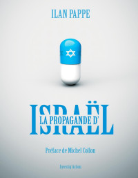 Pappé, Ilan — La propagande d'Israël: Préface de Michel Collon (French Edition)