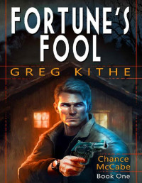 Greg Kithe — Fortune's Fool : Chance McCabe Book One