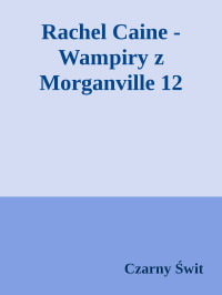 Czarny Świt — Rachel Caine - Wampiry z Morganville 12