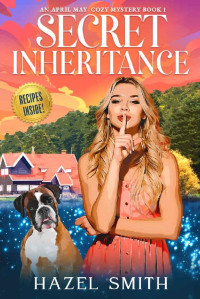 Hazel Smith — Secret Inheritance (April May Cozy Mystery 1)