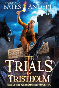 Michael Anderle, Bradford Bates — The Trials of Tristholm - Rise Of The Grandmaster, Book 2