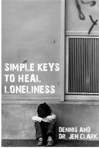 Dennis Clark & Jen Clark [Clark, Dennis & Clark, Jen] — Simple Keys to Heal Loneliness