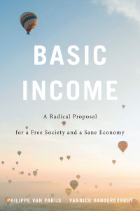 Philippe Van Parijs — Basic Income: A Radical Proposal for a Free Society and a Sane Economy