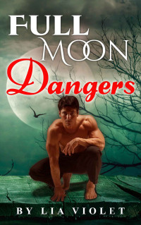 Lia Violet — Full Moon Dangers (Full Moon Werewolves Book 1)