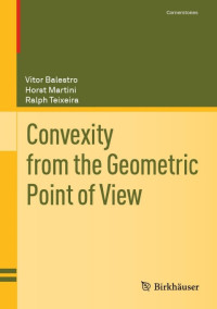 Vitor Balestro, Horst Martini, Ralph Teixeira — Convexity from the Geometric Point of View