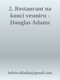 befeiwalladin@gmail.com — 2. Restaurant na konci vesmiru - Douglas Adams