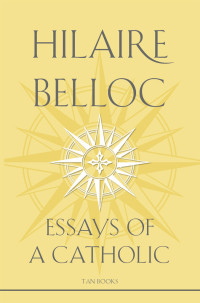 Hilaire Belloc — Essays of a Catholic