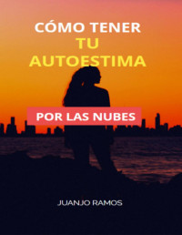 Juanjo Ramos — CÓMO TENER TU AUTOESTIMA POR LAS NUBES
