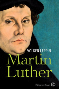 Volker Leppin; — Martin Luther