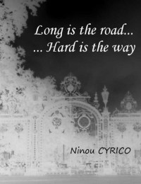 Ninou CYRICO [CYRICO, Ninou] — Long is the road... Hard is the way