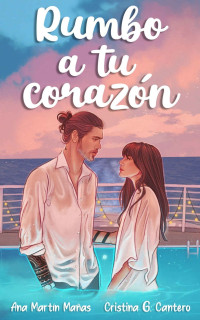 Ana Martín Mañas & Cristina G. Cantero — Rumbo a tu corazón