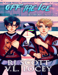 RJ Scott & V.L. Locey — Off The Ice: Young Adult Gay Romance (Chesterford Coyotes Book 1)