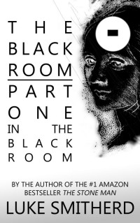 Luke Smitherd — The Black Room, Part One: In The Black Room