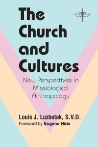 Luzbetak, Louis J. — The Church and Cultures: New Perspectives in Missiological Anthropology