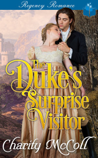 Charity McColl — The Duke’s Surprise Visitor (Regency Love Stories #1)