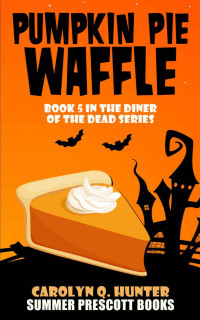 Carolyn Q. Hunter — Pumpkin Pie Waffle: Book 5 in The Diner of the Dead Series