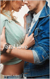 Lorelei E Kelley [Kelley, Lorelei E] — Fatal Love