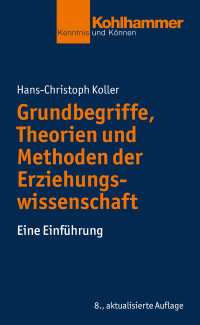 Hans-Christoph Koller — Grundbegriffe, Theorien und Methoden der Erziehungswissenschaft