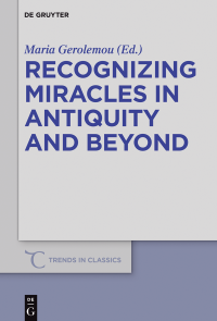 Maria Gerolemou; — Recognizing Miracles in Antiquity and Beyond
