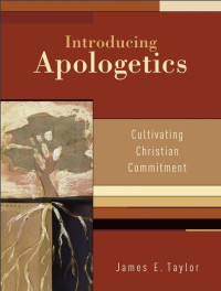 Taylor, James E.; — Introducing Apologetics