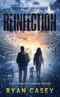 Ryan Casey — Reinfection: A Post Apocalyptic Survival Thriller (Surviving the Virus Book 7)