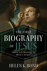 Helen K. Bond; — The First Biography of Jesus