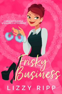 Lizzy Ripp — Frisky Business: A Romantic Comedy with a Sprinkle of Kink