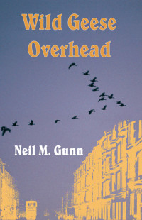 Neil M. Gunn — Wild Geese Overhead