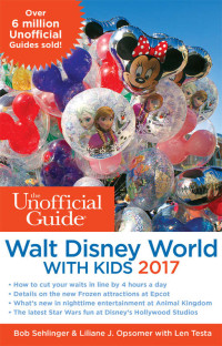 Bob Sehlinger & Bob Sehlinger & Liliane J. Opsomer & Liliane J. Opsomer & Len Testa & Len Testa — The Unofficial Guide to Walt Disney World with Kids 2017