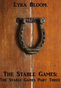 Lyka Bloom — The Stable Games: The Stables Games Part Three