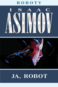 Isaac Asimov — Ja, robot