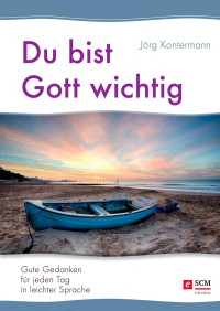 Kontermann & Jörg — Du bist Gott wichtig | Gute Gedanken für jeden Tag in leichter Sprache