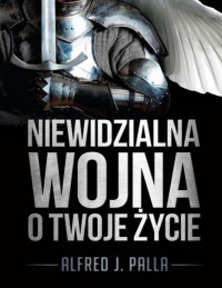 Alfred J. Palla — Niewidzialna wojna o Twoje życie