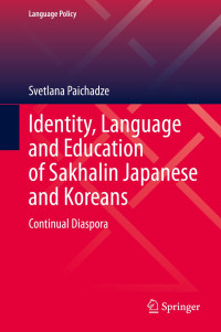 Svetlana Paichadze — Identity, Language and Education of Sakhalin Japanese and Koreans: Continual Diaspora